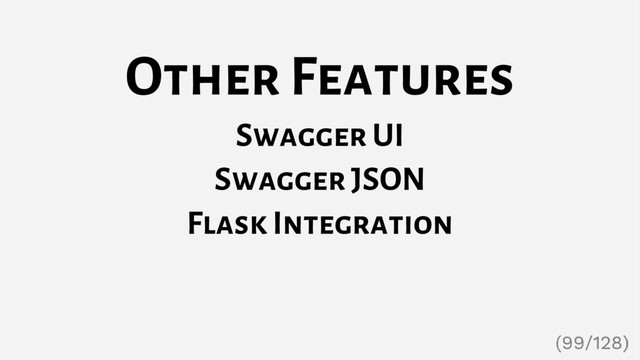 Other Features
Swagger UI
Swagger JSON
Flask Integration
