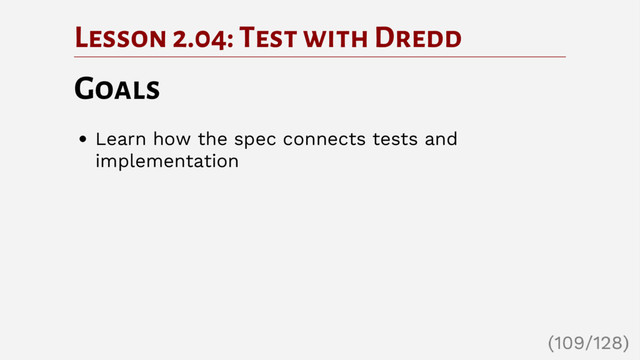 Lesson 2.04: Test with Dredd
Goals
Learn how the spec connects tests and
implementation
