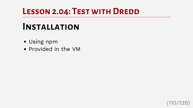 Lesson 2.04: Test with Dredd
Installation
Using npm
Provided in the VM
