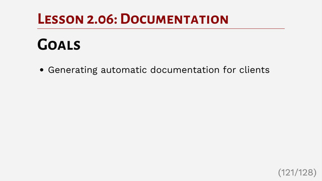 Lesson 2.06: Documentation
Goals
Generating automatic documentation for clients
