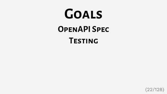Goals
OpenAPI Spec
Testing
