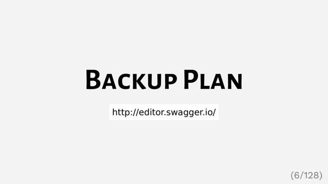 Backup Plan
http://editor.swagger.io/
