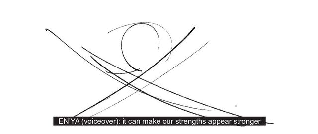 EN’YA (voiceover): it can make our strengths appear stronger
