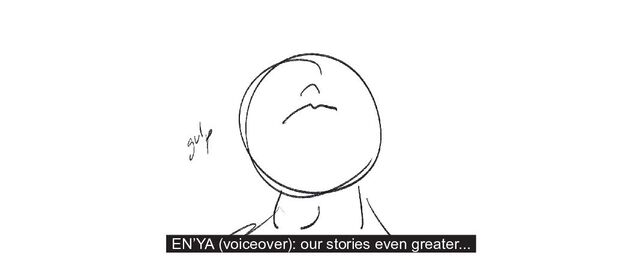 EN’YA (voiceover): our stories even greater...

