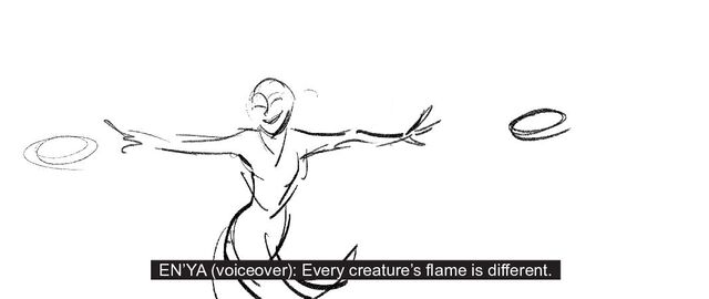EN’YA (voiceover): Every creature’s flame is different.
