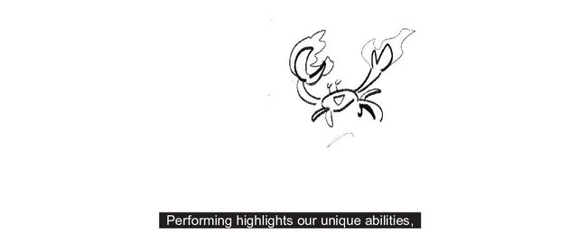 Performing highlights our unique abilities,
