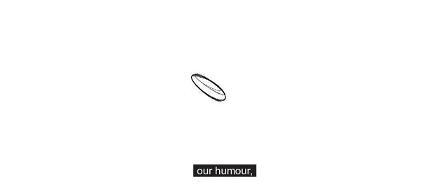 our humour,

