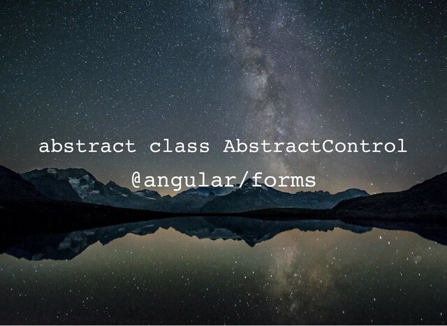 @angular/forms
abstract class AbstractControl
