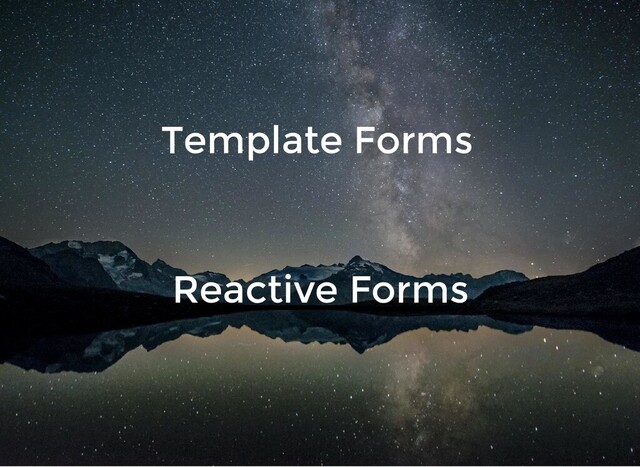 Template Forms
Reactive Forms
