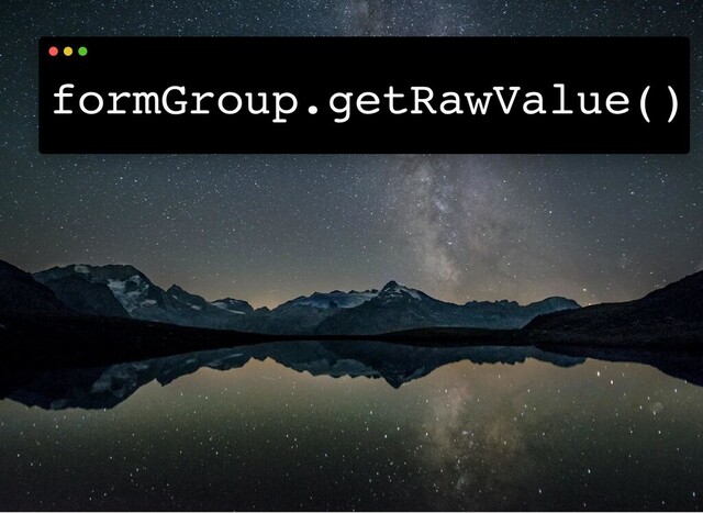 formGroup.getRawValue()
