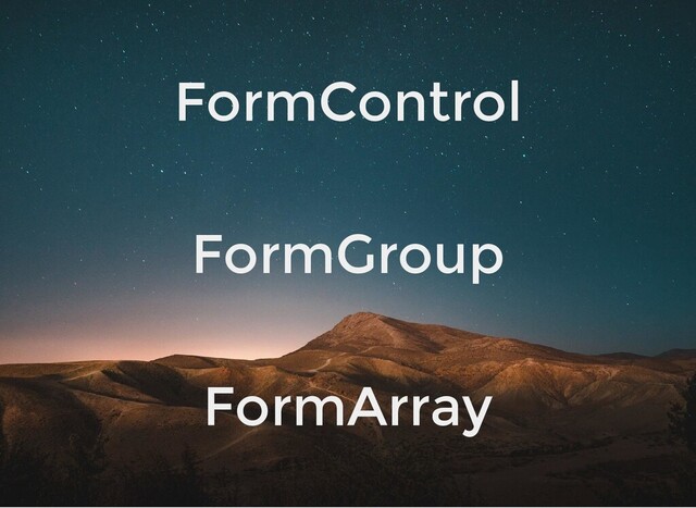 FormControl
FormGroup
FormArray
