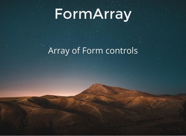 FormArray
Array of Form controls
