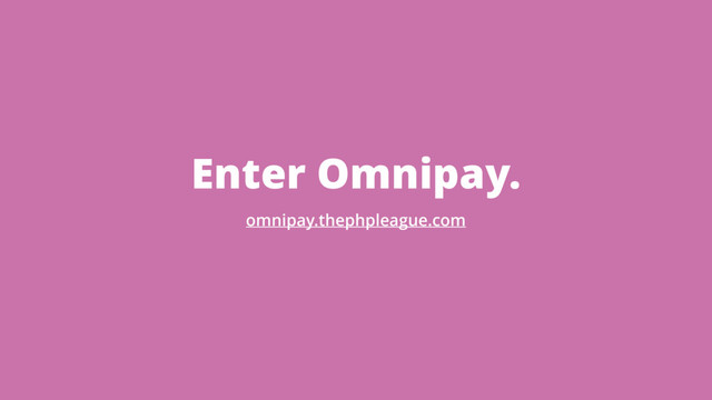 Enter Omnipay.
omnipay.thephpleague.com
