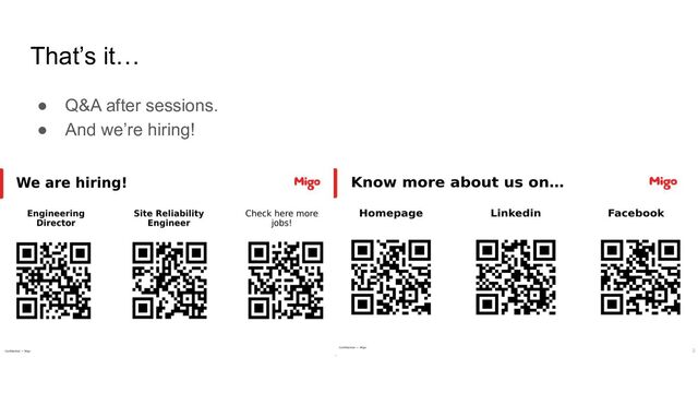 That’s it…
● Q&A after sessions.
● And we’re hiring!
