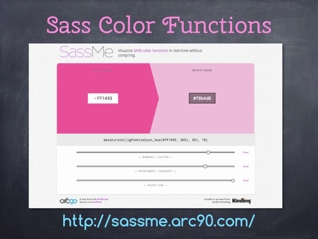 http://sassme.arc90.com/
Sass Color Functions
