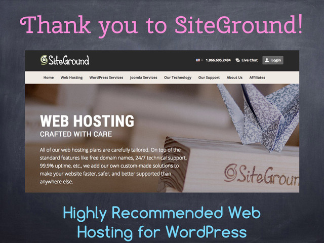 Thank you to SiteGround!
Highly Recommended Web
Hosting for WordPress
