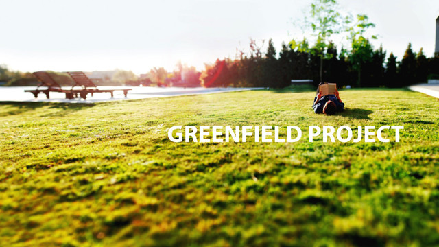 GREENFIELD PROJECT
