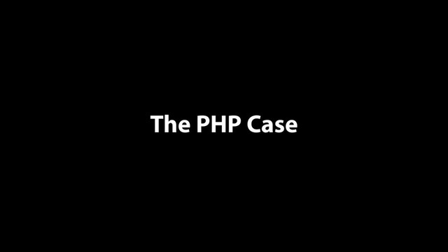 The PHP Case
