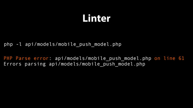 php -l api/models/mobile_push_model.php
PHP Parse error: api/models/mobile_push_model.php on line 61
Errors parsing api/models/mobile_push_model.php
Linter
