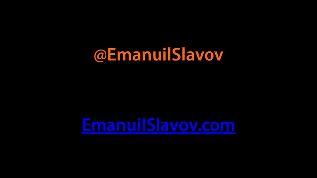 @EmanuilSlavov
EmanuilSlavov.com
