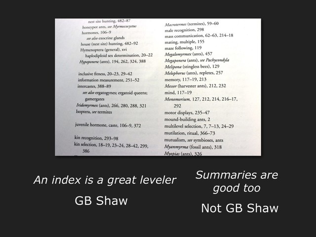An index is a great leveler
GB Shaw
Summaries are
good too
Not GB Shaw
