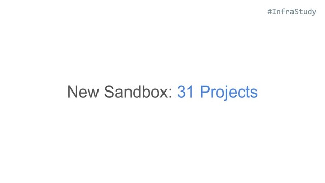 New Sandbox: 31 Projects
