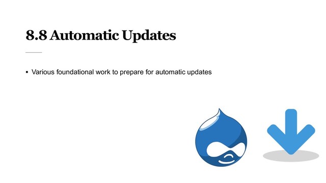 8.8 Automatic Updates
§ Various foundational work to prepare for automatic updates

