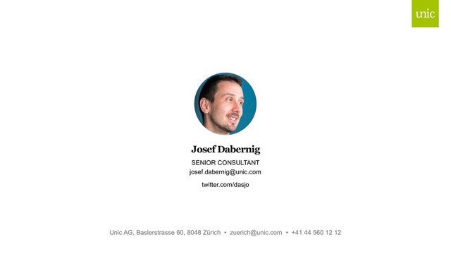 SENIOR CONSULTANT
josef.dabernig@unic.com
twitter.com/dasjo
Josef Dabernig
