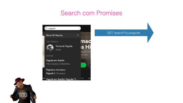 GET /search?q=pagode
Search com Promises
