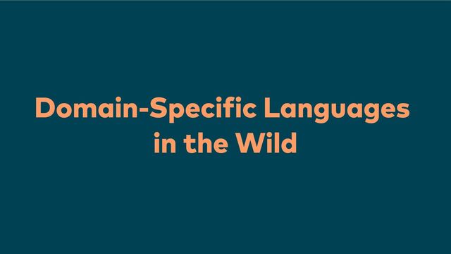 Domain-Specific Languages
in the Wild
