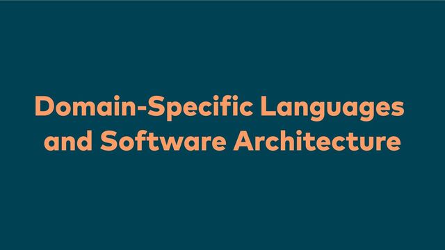 Domain-Specific Languages
and Software Architecture
