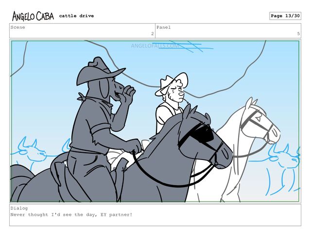 Scene
2
Panel
5
Dialog
Never thought I'd see the day, EY partner!
cattle drive Page 13/30
