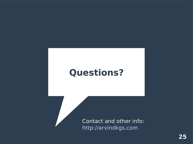 25
Questions?
Contact and other info:
http://arvindkgs.com

