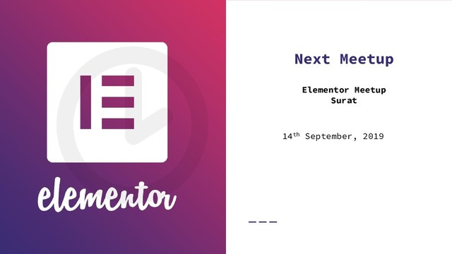 Next Meetup
Elementor Meetup
Surat
14th September, 2019

