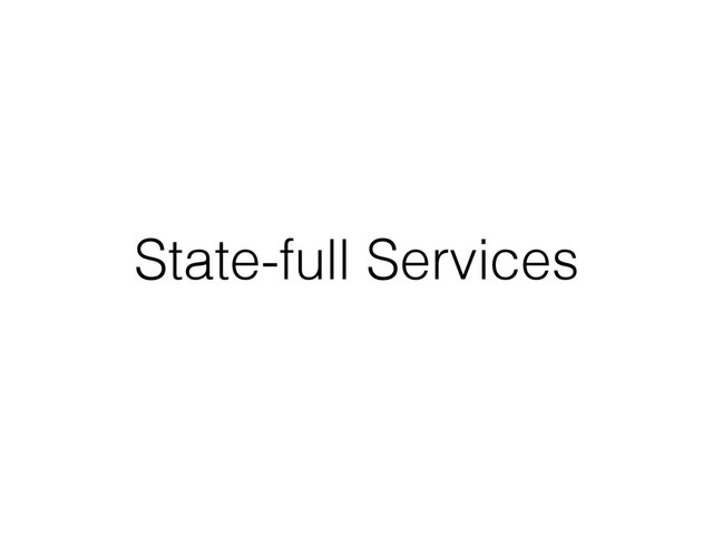 State-full Services
