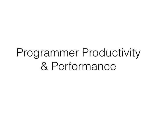Programmer Productivity
& Performance
