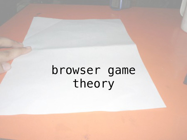 browser game
theory
