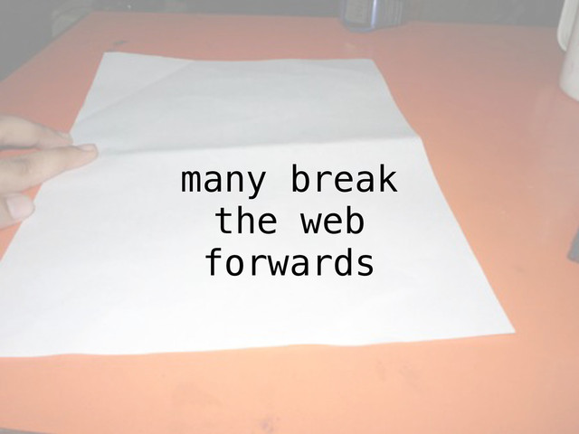 many break
the web
forwards
