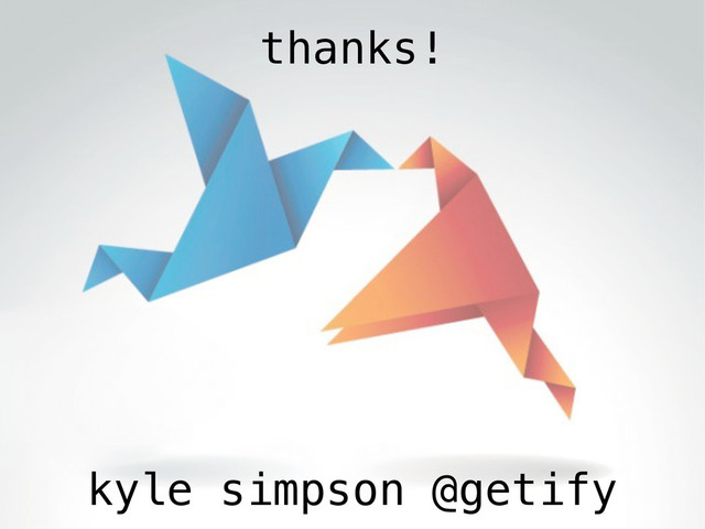 kyle simpson @getify
thanks!
