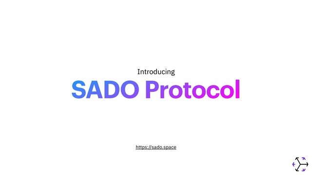 SADO Protocol
Introducing
https://sado.space
