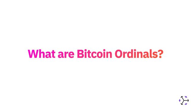 What are Bitcoin Ordinals?
