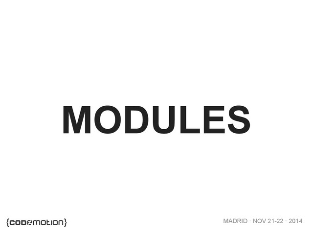MADRID · NOV 21-22 · 2014
MODULES
