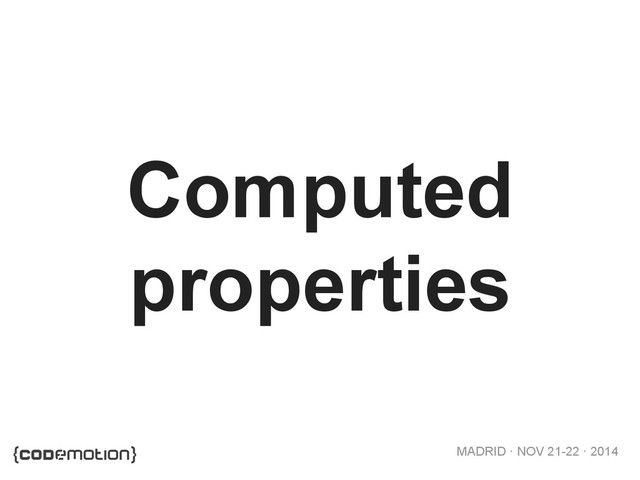 MADRID · NOV 21-22 · 2014
Computed
properties
