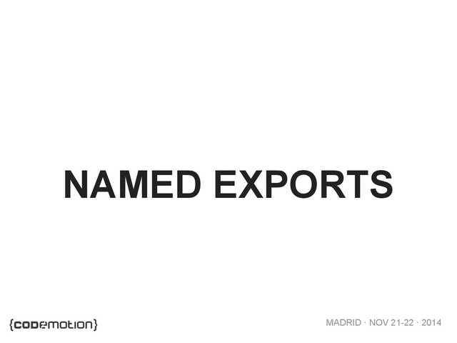 MADRID · NOV 21-22 · 2014
NAMED EXPORTS
