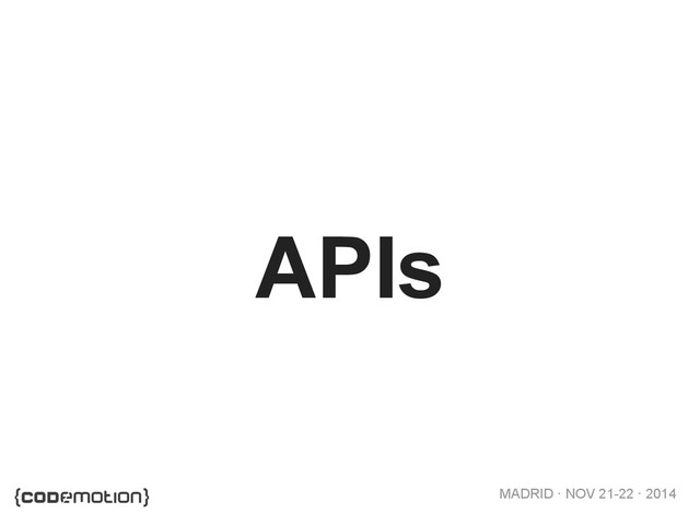 MADRID · NOV 21-22 · 2014
APIs

