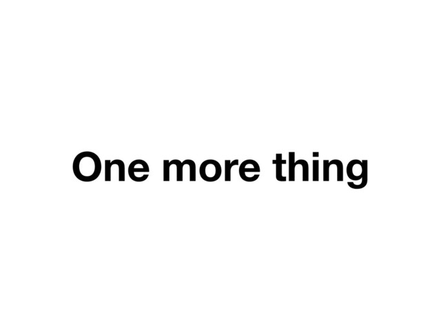 One more thing
