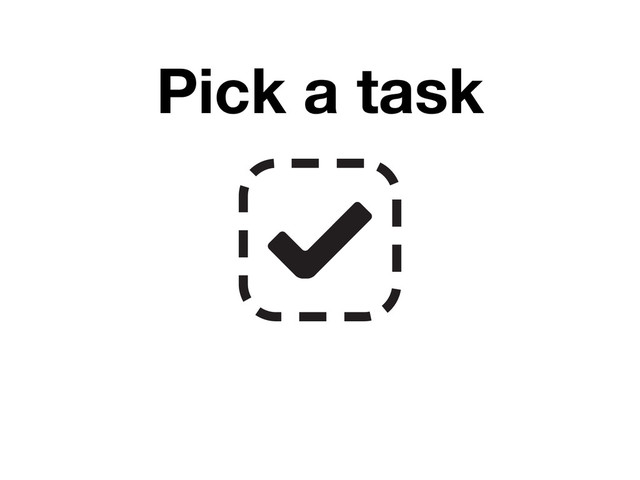 Pick a task
