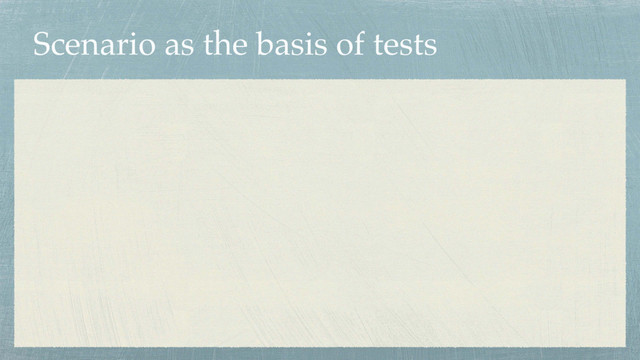 Scenario as the basis of tests

