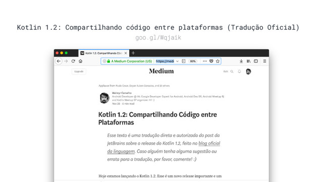Kotlin 1.2: Compartilhando código entre plataformas (Tradução Oficial)
goo.gl/Wqjaik
