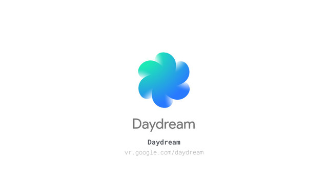 Daydream
vr.google.com/daydream
